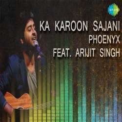 Ka Karoon Sajani - Arijit Singh Poster
